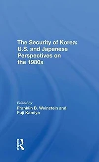 The Security Of Korea: U.s. And Japanese Perspectives On 1980s