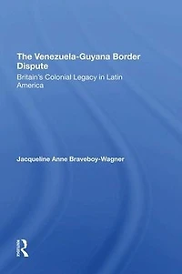 The VenezuelaGuyana Border Dispute: Britain's Colonial Legacy Latin America