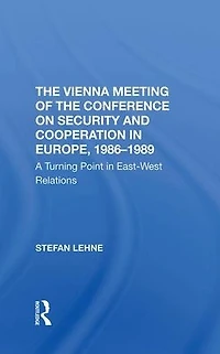 The Vienna Meeting Of Conference On Security And Cooperation Europe, 19861989: A Turning Point Eastwest Relations