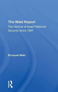 The Wald Report: Decline Of Israeli National Security Since 1967