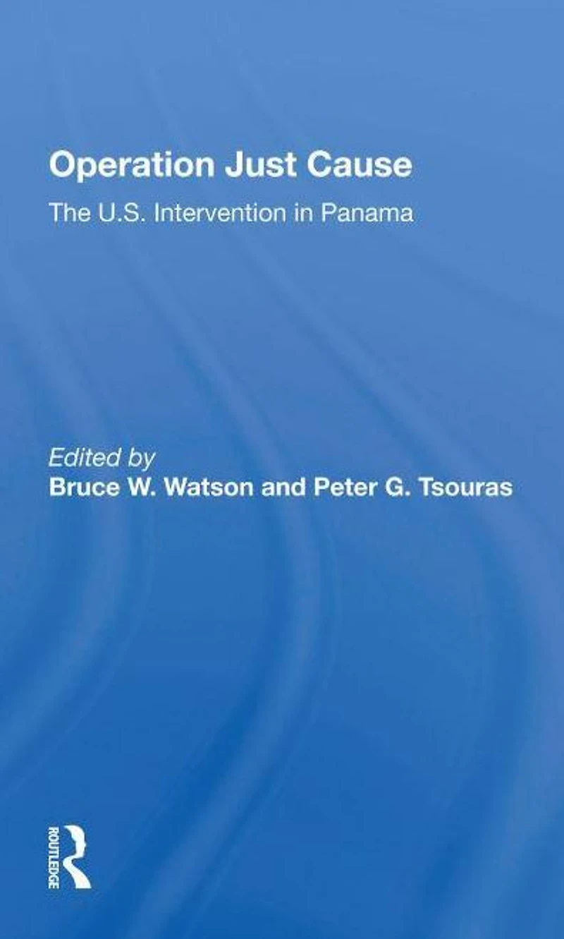 Operation Just Cause: The U.s. Intervention Panama