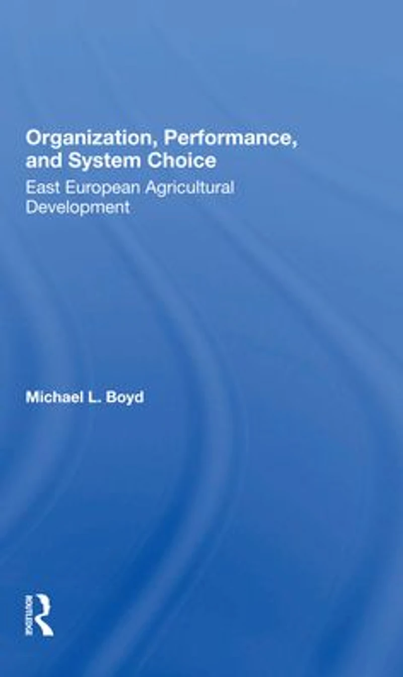 Organization, Performance, And System Choice: East European Agricultural Development