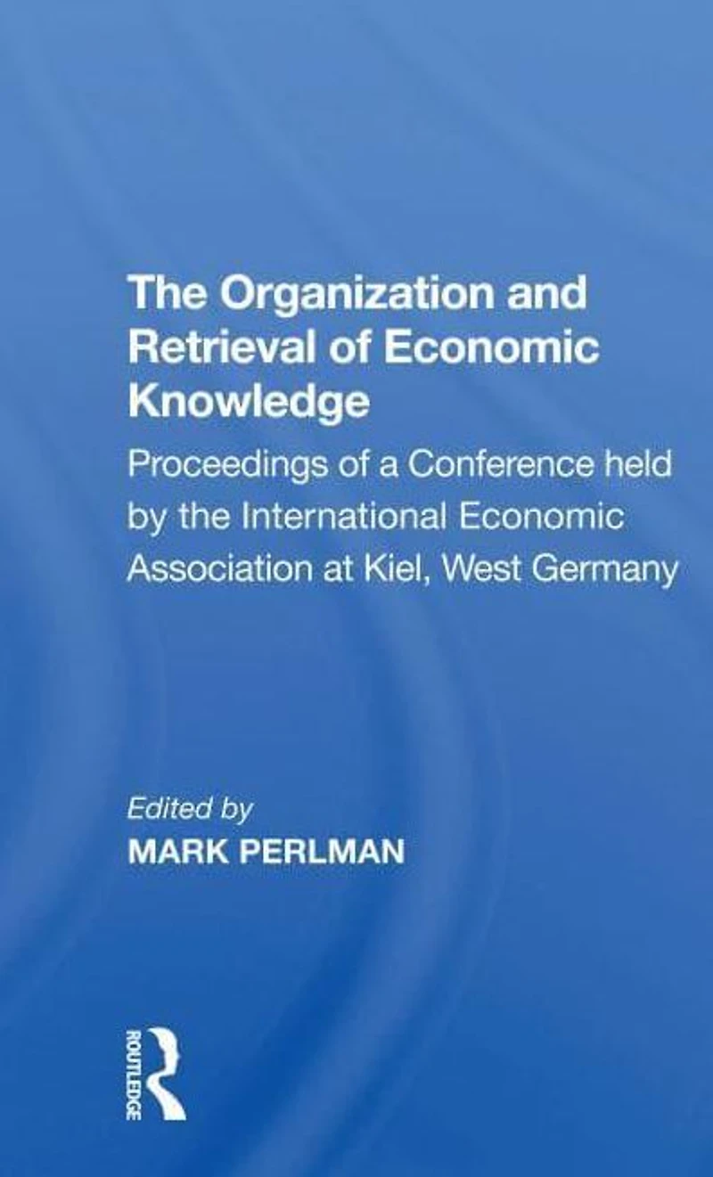the Organization and Retrieval of Economic Knowledge: Proceedings a Conference held by International Association at Kiel, West Germany