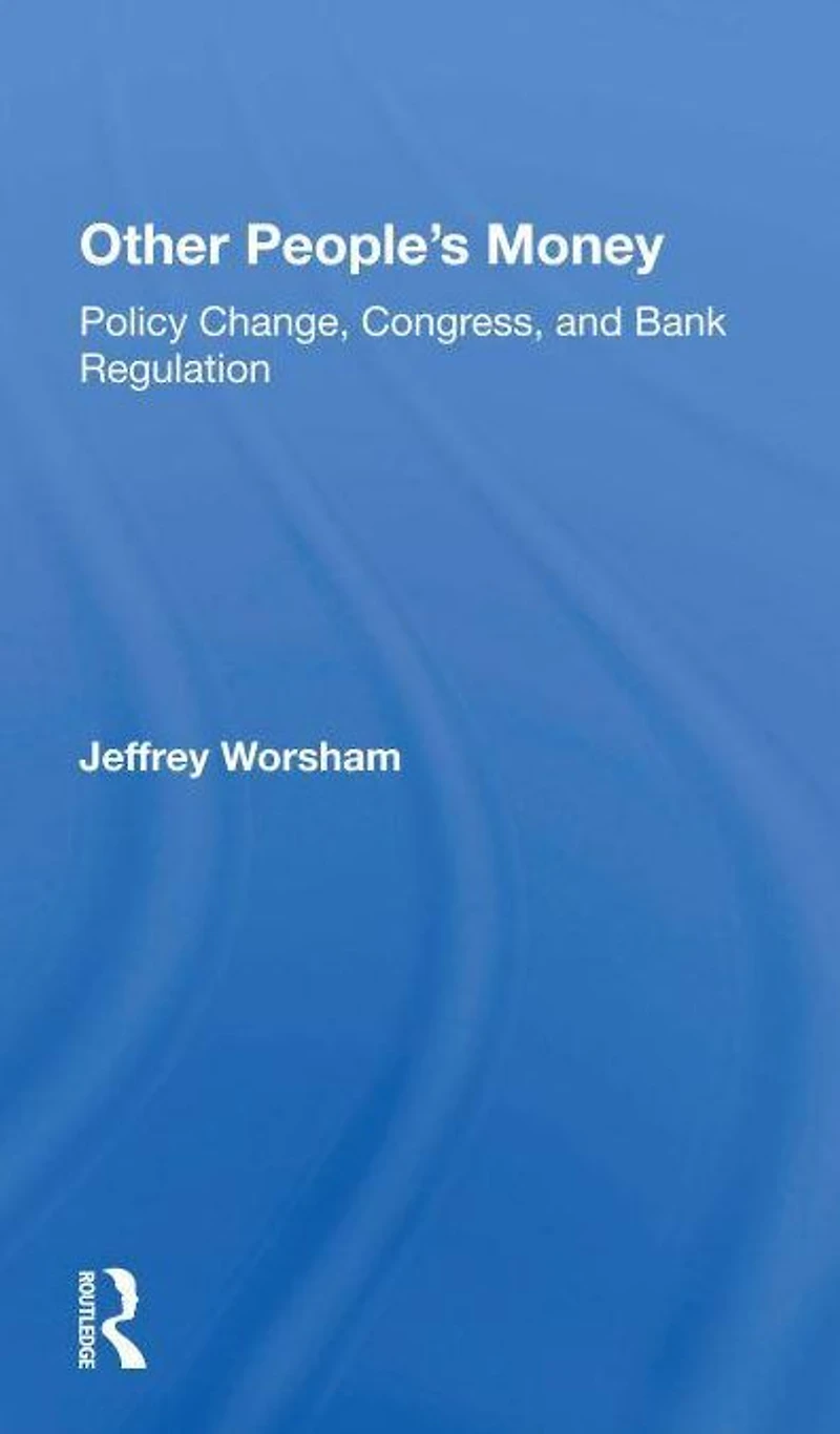 Other People's Money: Policy Change, Congress, And Bank Regulation