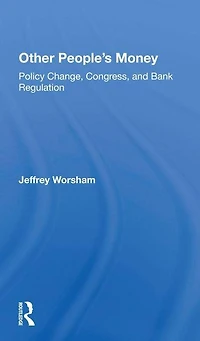 Other People's Money: Policy Change, Congress, And Bank Regulation