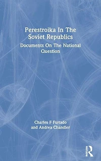 Perestroika The Soviet Republics: Documents On National Question