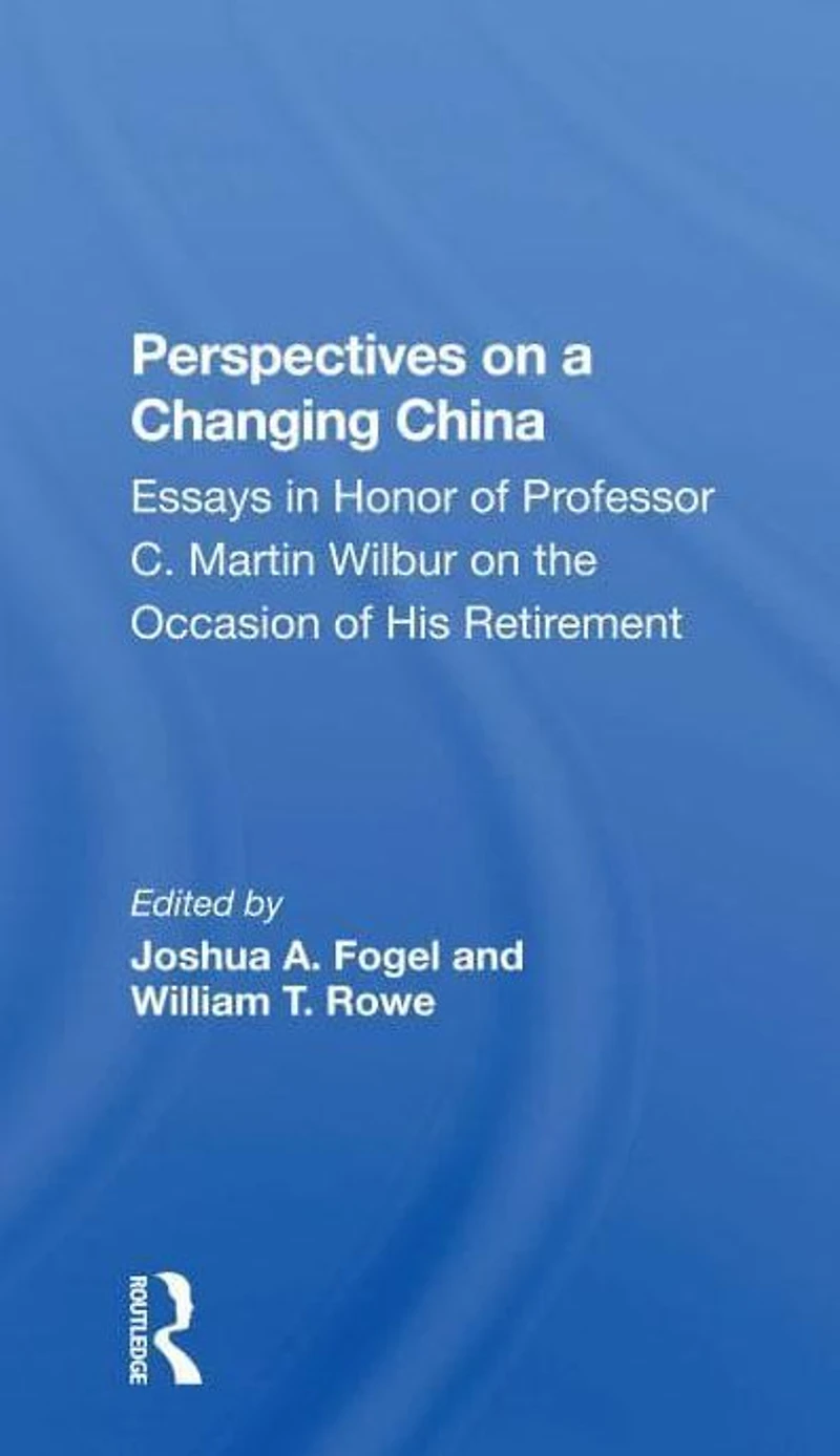 Perspectives On A Changing China: Essays Honor Of Professor C. Martin Wilbur