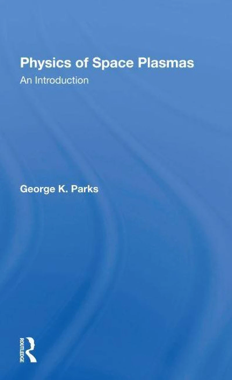 Physics Of Space Plasmas: An Introduction