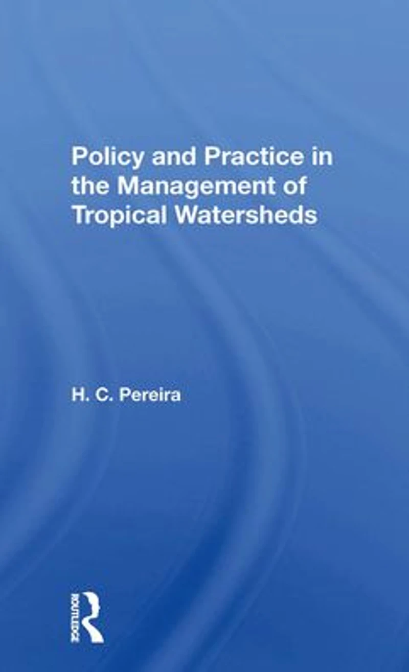 Policy And Practice The Management Of Tropical Watersheds