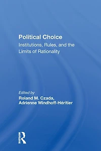 Political Choice: Institutions, Rules And The Limits Of Rationality