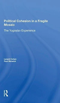 Political Cohesion A Fragile Mosaic: The Yugoslav Experience