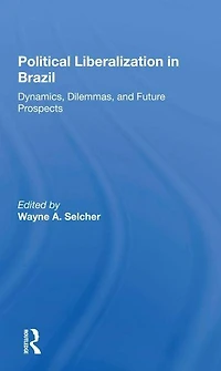 Political Liberalization Brazil: Dynamics, Dilemmas, And Future Prospects
