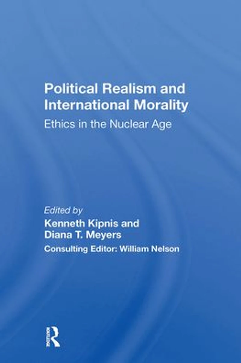 Political Realism And International Morality: Ethics The Nuclear Age