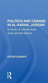 Politics And Change Al-karak, Jordan: A Study Of Small Arab Town Its District