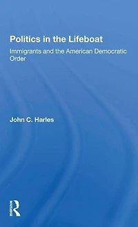 Politics The Lifeboat: Immigrants And American Democratic Order