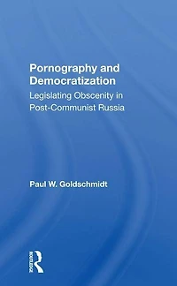 Pornography And Democratization: Legislating Obscenity Postcommunist Russia