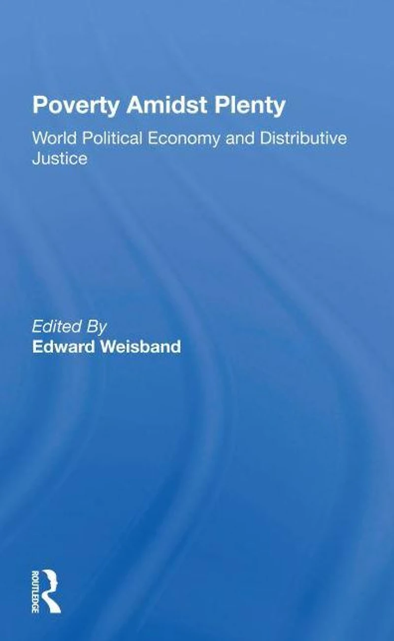Poverty Amidst Plenty: World Political Economy And Distributive Justice