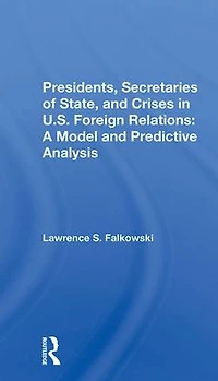 Presidents, Secretaries Of State, And Crises U.s. Foreign Relations: A Model Predictive Analysis