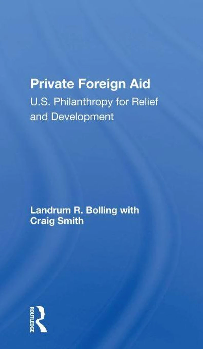 Private Foreign Aid: U.s. Philanthropy Relief And Developlment