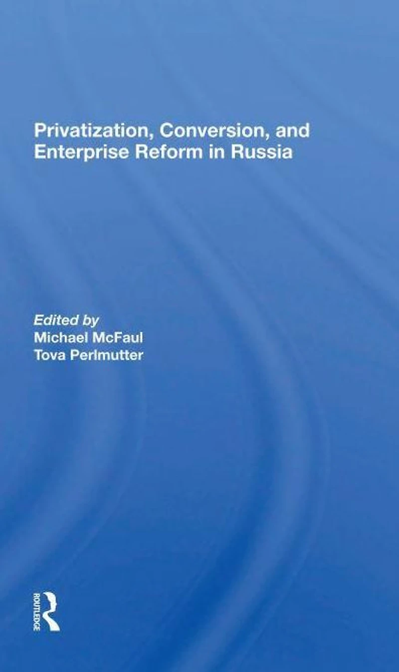 Privatization, Conversion, And Enterprise Reform Russia