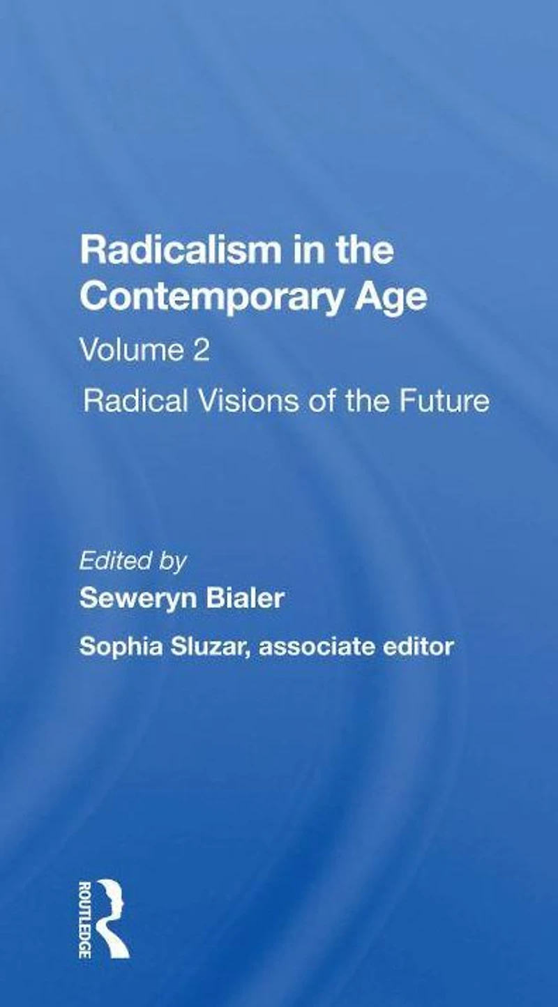 Radicalism The Contemporary Age, Volume 2: Radical Visions Of Future