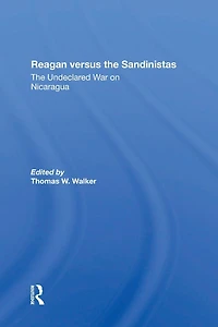 Reagan Versus The Sandinistas: Undeclared War On Nicaragua