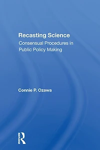 Recasting Science: Consensual Procedures Public Policy Making