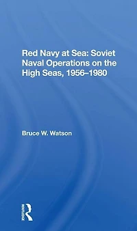 Red Navy At Sea: Soviet Naval Operations On The High Seas, 1956-1980