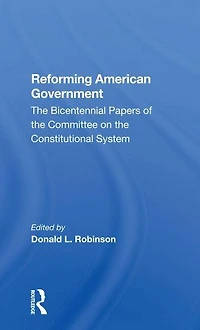 Reforming American Government: The Bicentennial Papers Of Committee On Constitutional System