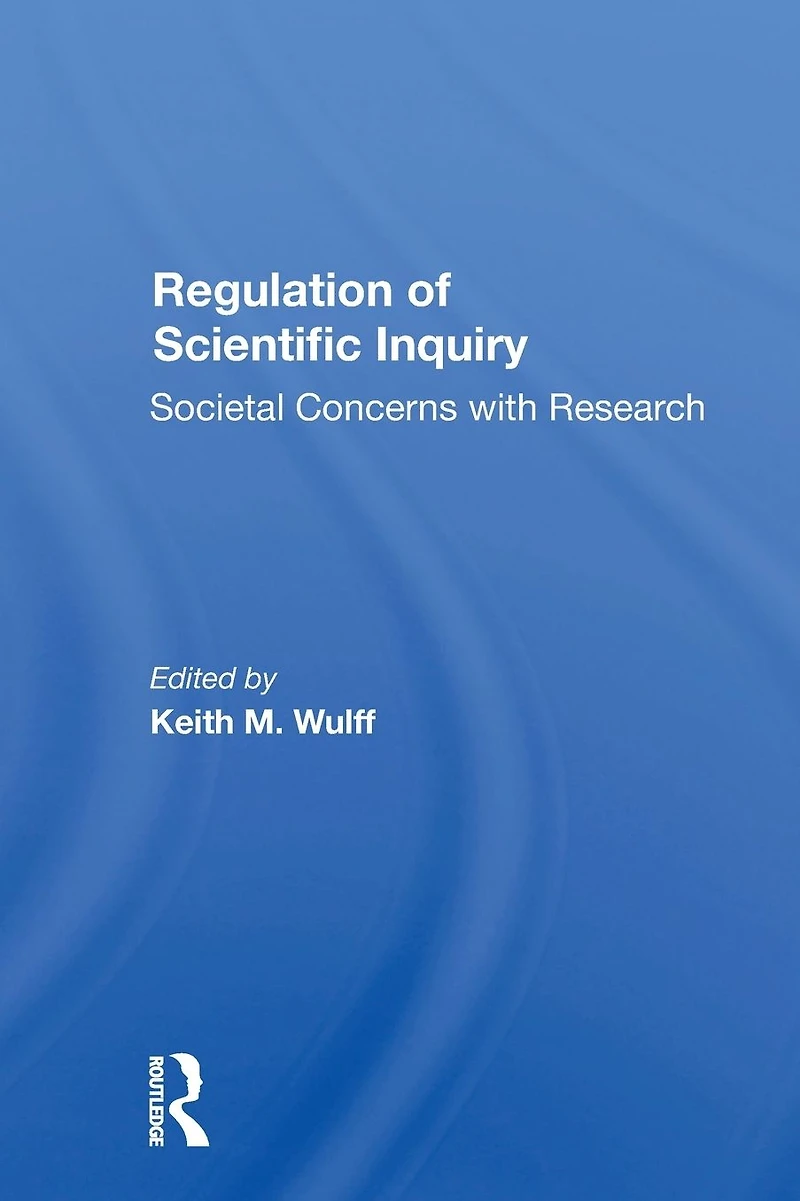 Regulation Of Scientific Inquiry: Societal Concerns With Rersearch