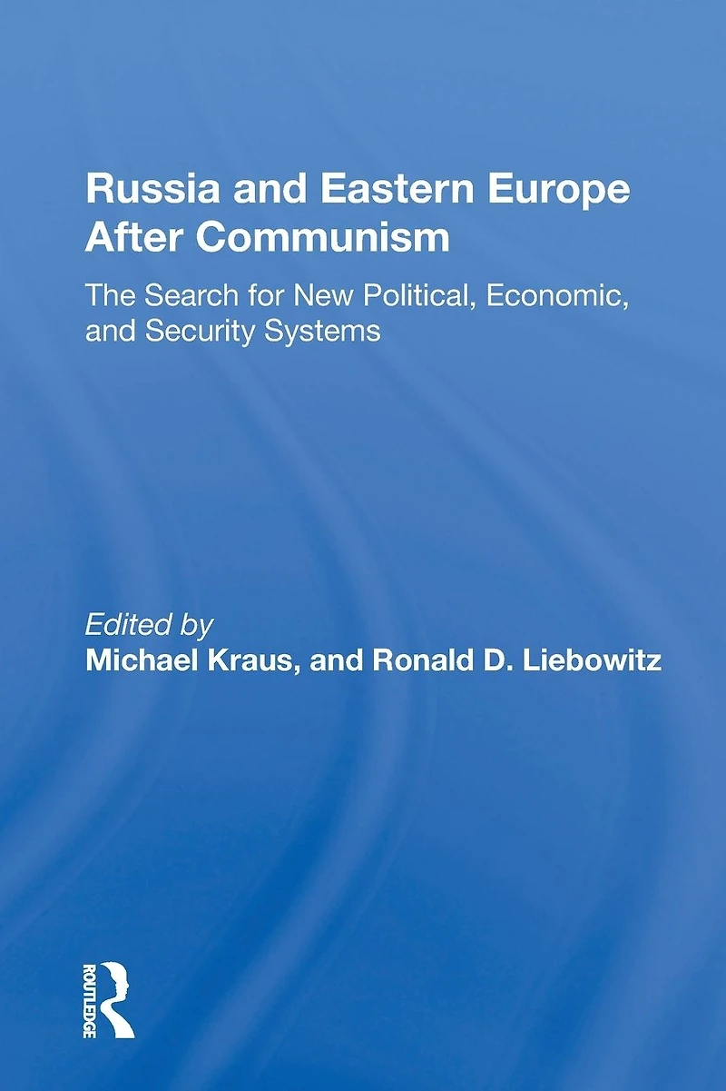 Russia And Eastern Europe After Communism: The Search For New Political, Economic, Security Systems