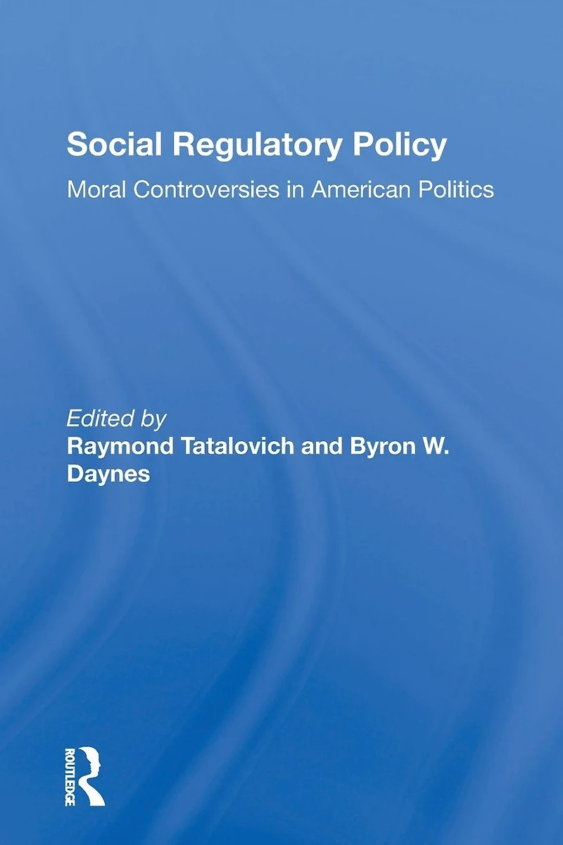 Social Regulatory Policy: Moral Controversies American Politics