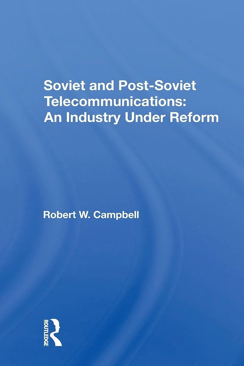 Soviet And Postsoviet Telecommunications: An Industry Under Reform