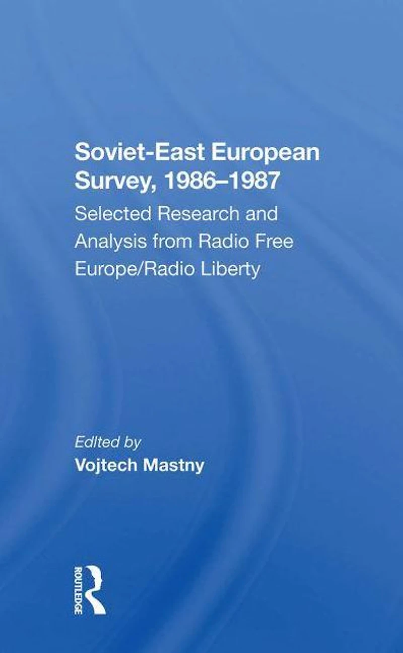 Sovieteast European Survey, 19861987: Selected Research And Analysis From Radio Free Europe/radio Liberty