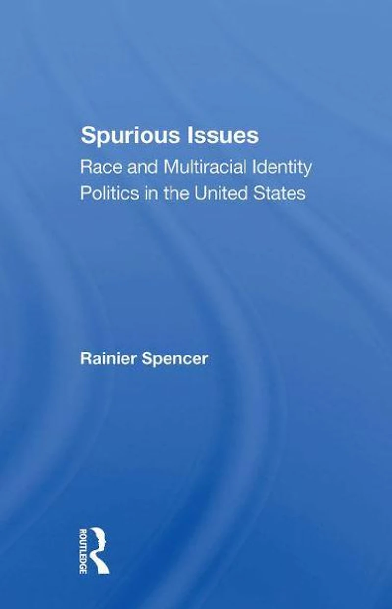 Spurious Issues: Race And Multiracial Identity Politics The United States