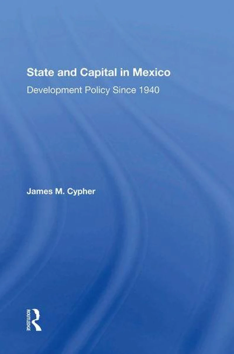 State And Capital Mexico: Development Policy Since 1940