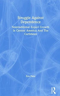 Struggle Against Dependence: Nontraditional Export Growth Central America And The Caribbean