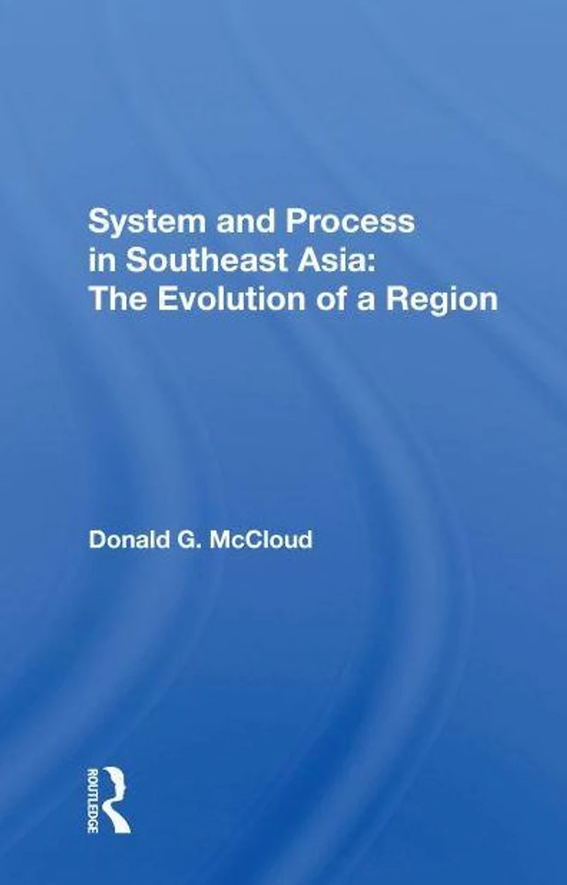 System And Process Southeast Asia: The Evolution Of A Region