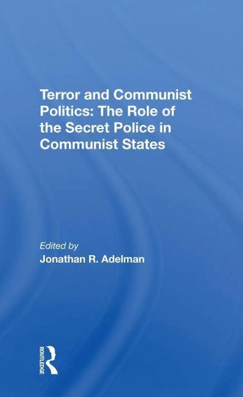 Terror And Communist Politics: The Role Of Secret Police States