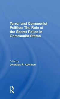 Terror And Communist Politics: The Role Of Secret Police States