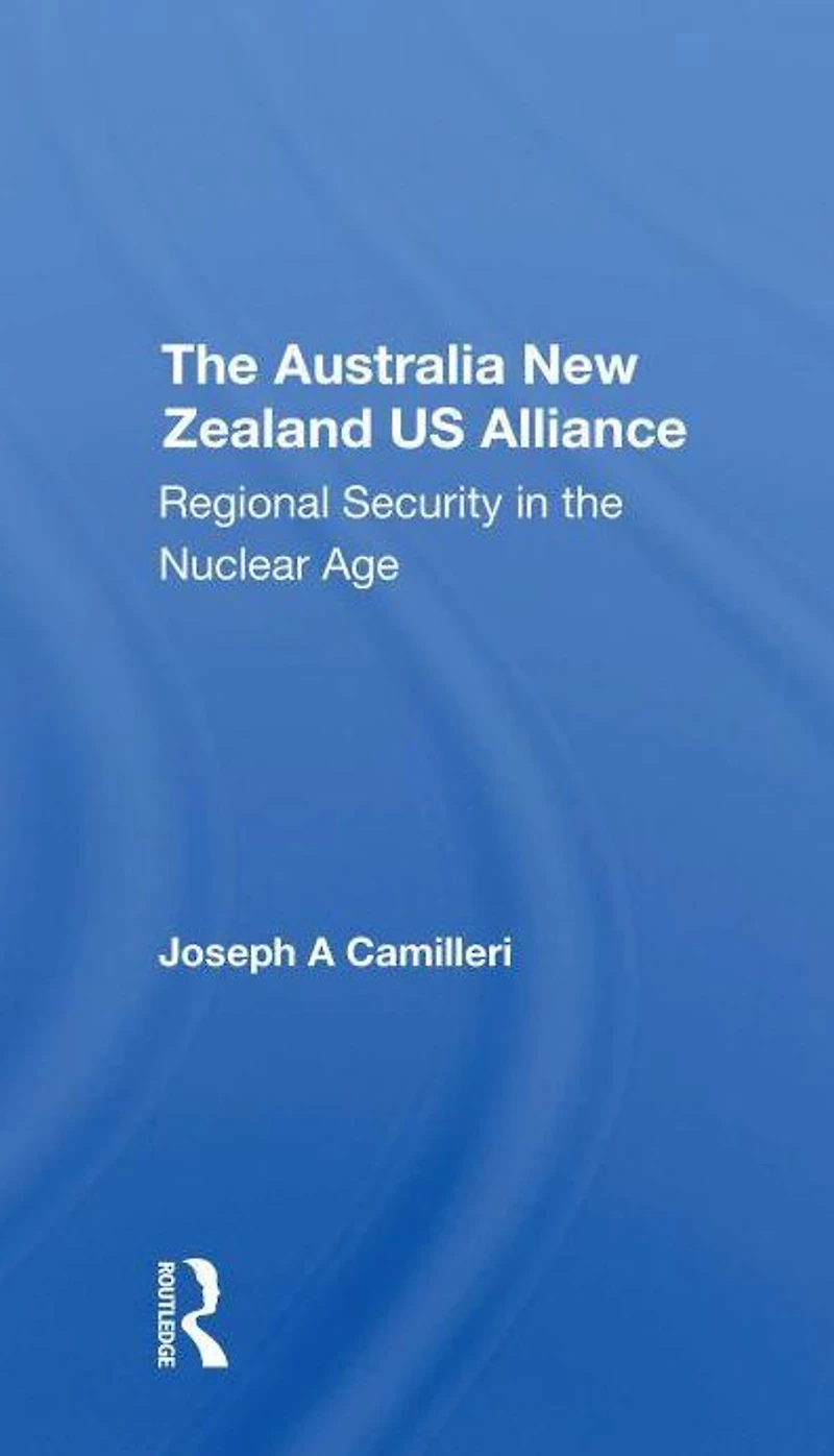 The Australianew Zealandu.s. Alliance: Regional Security Nuclear Age