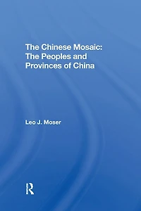 The Chinese Mosaic: Peoples And Provinces Of China