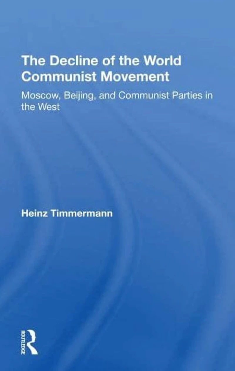 The Decline Of World Communist Movement: Moscow, Beijing, And Parties West