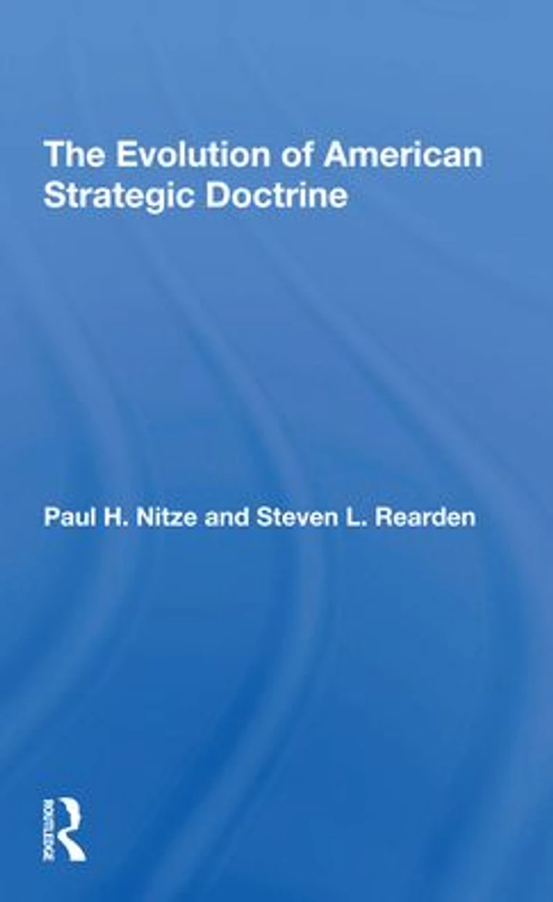 The Evolution Of American Strategic Doctrine: Paul H. Nitze And Soviet Challenge