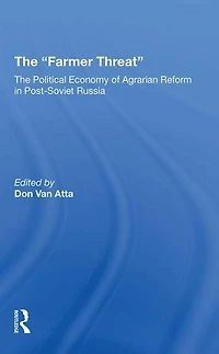 The farmer Threat: Political Economy Of Agrarian Reform Postsoviet Russia