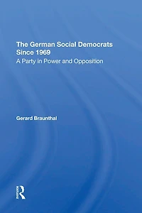 The German Social Democrats Since 1969: A Party Power And Opposition