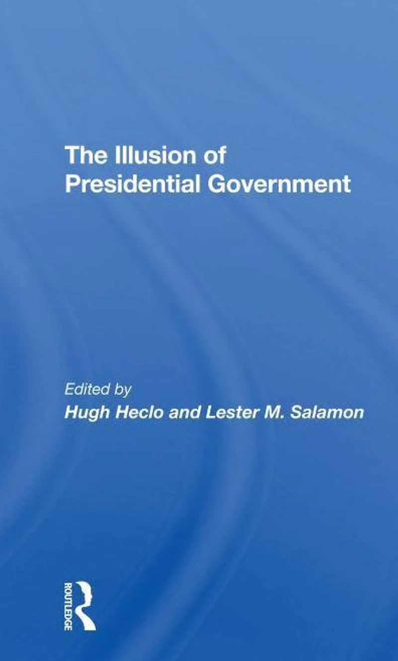 The Illusion Of Presidential Government