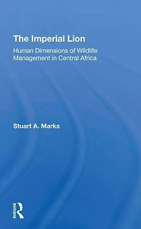 The Imperial Lion: Human Dimensions Of Wildlife Management Central Africa