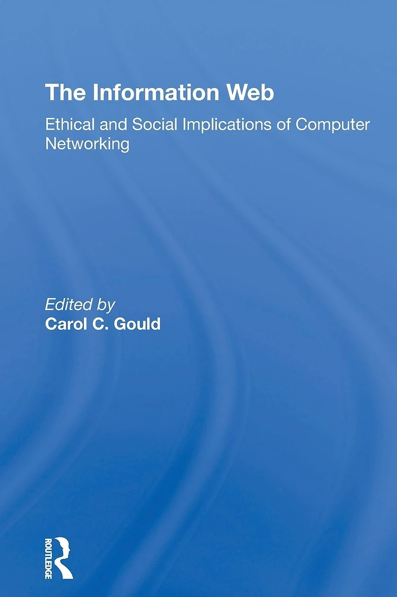 The Information Web: Ethical And Social Implications Of Computer Networking