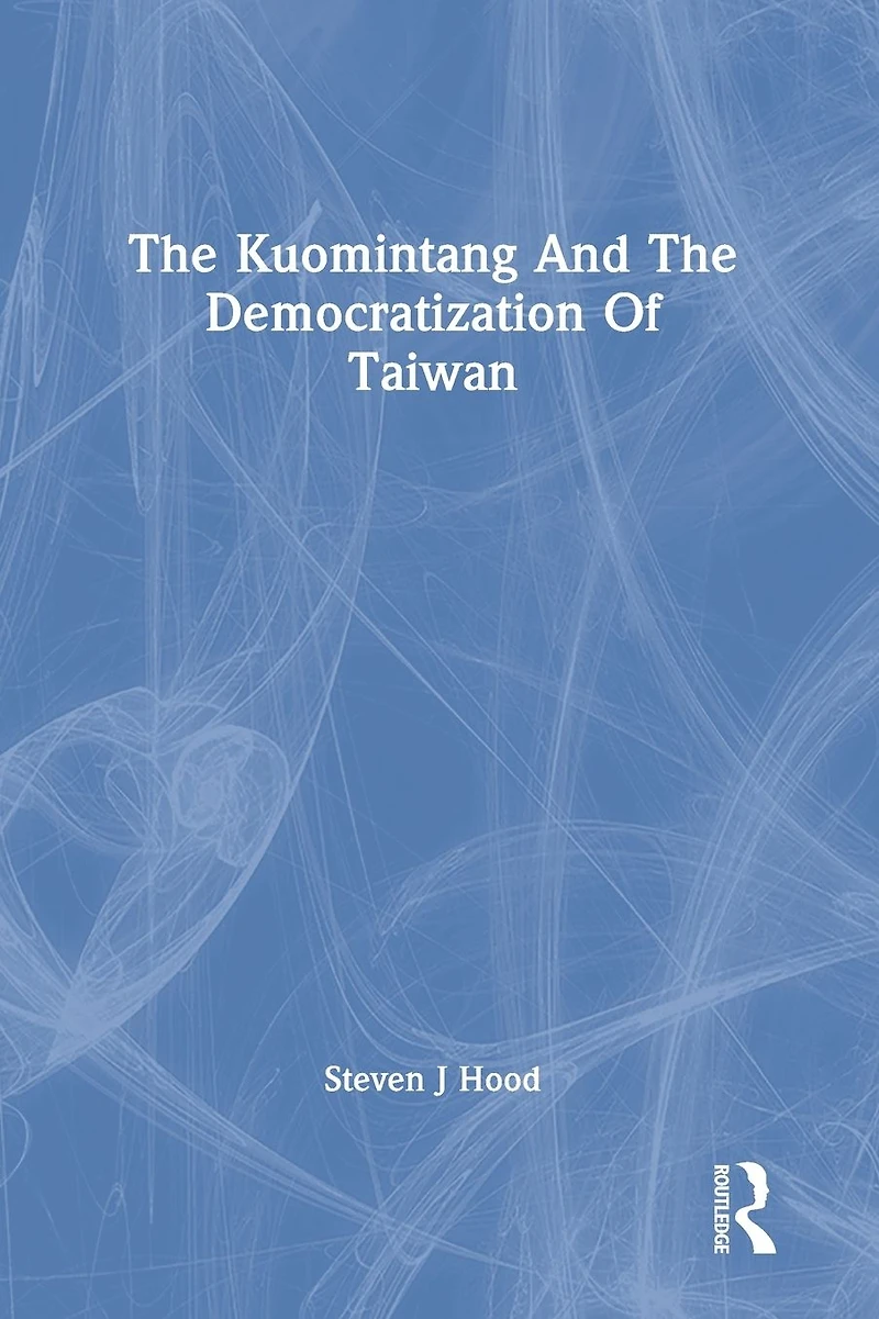 The Kuomintang And The Democratization Of Taiwan